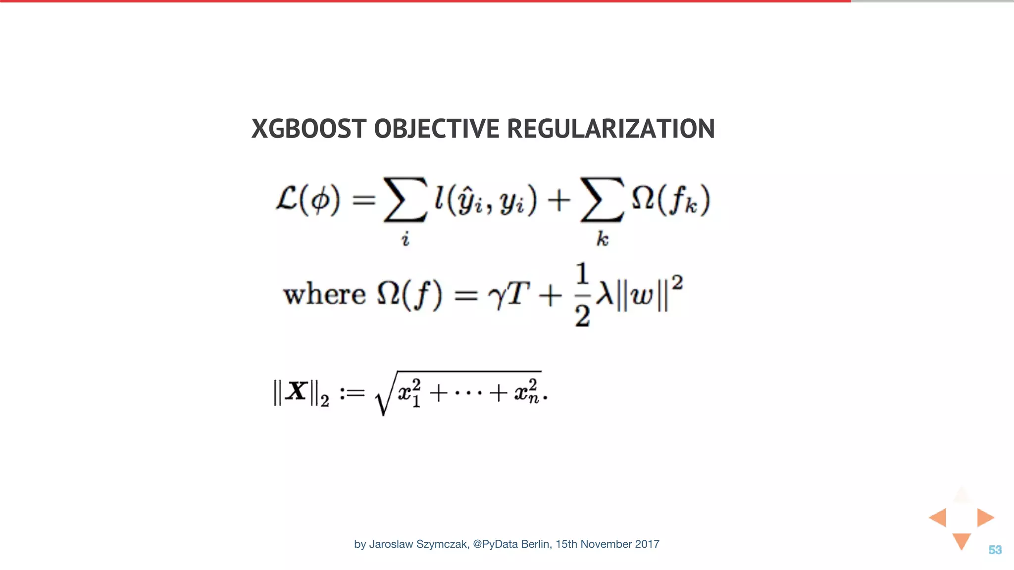 XGBOOST	OBJECTIVE	REGULARIZATION
by Jaroslaw Szymczak, @PyData Berlin, 15th November 2017
 