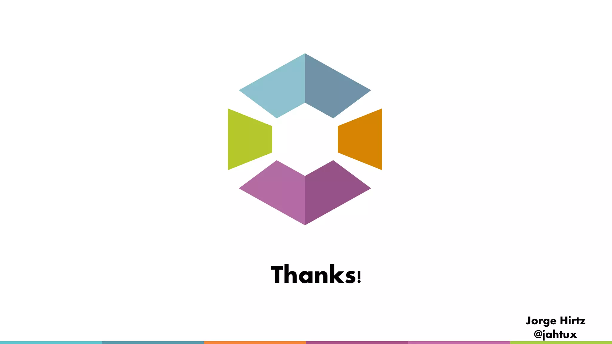 Thanks!
Jorge Hirtz
@jahtux
 