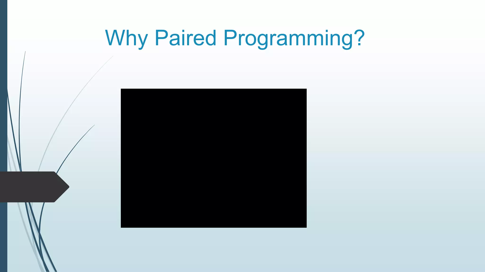 Why Paired Programming?
 