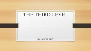 THE THIRD LEVEL
BY: JACK FINNEY
 