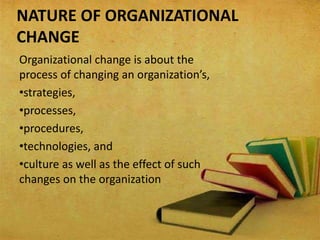 FACTORS AFFECTING
ORGANIZATIONAL CHANGE
• EXTERNAL FACTORS:
Technology: a change in technology makes the
organization less...