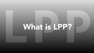 What is LPP?
 
