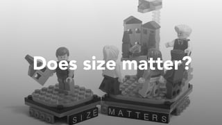 Does size matter?
 