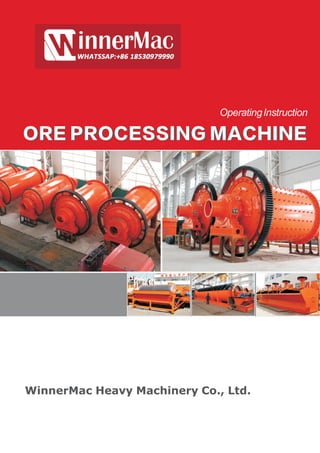 OperatingInstruction
WinnerMac Heavy Machinery Co., Ltd.
ORE PROCESSING MACHINEORE PROCESSING MACHINE
 