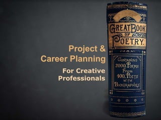 Project &
Career Planning
     For Creative
    Professionals
 