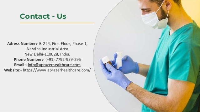 Adress Number:- B-224, First Floor, Phase-1,
Naraina Industrial Area
New Delhi-110028, India.
Phone Number:- (+91) 7792-959-295
Email:- info@aprazerhealthcare.com
Website:- https://www.aprazerhealthcare.com/
Contact - Us
 