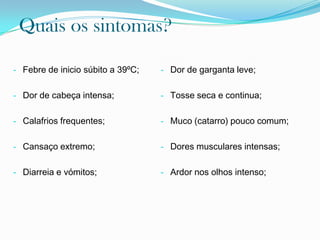 Quais os sintomas?Dor de garganta leve;