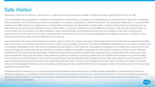 Déclaration conforme à la directive « Safe Harbor » contenue dans la loi américaine intitulée « Private Securities Litigation Reform Act » de 1995 :
Cette présentation est susceptible de comporter des déclarations conditionnelles, qui impliquent nécessairement une certaine prise de risque, des incertitudes
et des hypothèses. Si l'une de ces incertitudes se concrétise ou si certaines hypothèses se révèlent incorrectes, les résultats de Salesforce, Inc. pourraient être
sensiblement différents de ceux explicitement ou implicitement avancés par nos déclarations conditionnelles. Toutes les déclarations ne portant pas sur des
faits historiques peuvent être considérées comme conditionnelles, y compris les projections de disponibilité des produits ou des services, d'augmentation du
nombre d'abonnés, de bénéfices, de chiffre d'affaires ou autre valeur financière, toute déclaration concernant les stratégies ou les plans de gestion des
opérations à venir, toute opinion personnelle, toute déclaration concernant les services ou les développements technologiques nouveaux, planifiés ou mis à
niveau, ainsi que les contrats clients et l'utilisation de nos services.
Les incertitudes et les risques susmentionnés concernent, sans s'y limiter, les risques associés au développement et à la fourniture de nouvelles fonctionnalités
pour notre service, aux nouveaux produits et services, à notre nouveau modèle commercial, nos pertes d'exploitation antérieures, les éventuelles fluctuations de
nos résultats d'exploitation et de notre taux de croissance, les interruptions ou les retards de notre système d'hébergement, les failles des mesures de sécurité,
l'issue des litiges, les risques associés aux fusions et acquisitions réelles et éventuelles, la jeunesse du marché dans lequel nous évoluons, notre historique
relativement limité, notre capacité à développer, fidéliser et motiver notre personnel et à gérer notre croissance, les nouvelles éditions de notre service, ainsi
que le déploiement réussi chez les clients, notre expérience limitée en matière de revente de produits tiers, et l'utilisation et les ventes à de grands comptes.
Vous trouverez plus d'informations sur les facteurs pouvant influencer les résultats financiers de Salesforce, Inc. dans notre rapport annuel (formulaire 10-K)
pour l'exercice fiscal le plus récent et dans notre rapport trimestriel (formulaire 10-Q) pour le trimestre fiscal le plus récent. Ce rapport et d'autres documents
contenant d'importantes informations sont accessibles sur notre site web dans la partie Informations Investisseurs, section Documents pour la Commission des
opérations de bourse (SEC).
Certains services ou fonctions qui ne sont pas encore commercialisés et sont mentionnés ici ou dans d'autres présentations, communiqués de presse ou
déclarations publiques, ne sont pas encore disponibles et ne seront peut-être pas livrés à temps, voire pas livrés du tout. Les clients qui achètent nos services
doivent prendre leur décision sur la base des fonctions actuellement disponibles. Salesforce, Inc. n'est pas tenu et n'a pas l'intention de mettre à jour
ces déclarations conditionnelles.
Safe Harbor
 