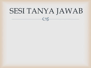 
SESI TANYA JAWAB
 