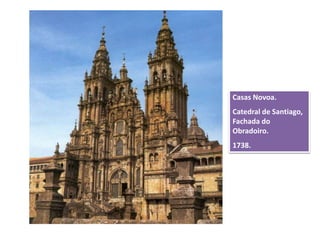 Casas Novoa.
Catedral de Santiago,
Fachada do
Obradoiro.
1738.
 