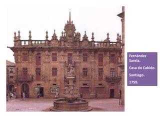 Fernández
Sarela.
Casa do Cabido.
Santiago.
1759.
 