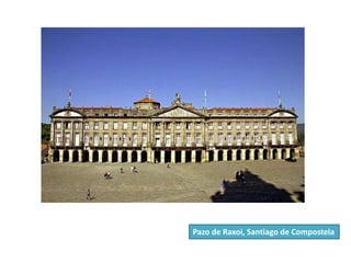 Pazo de Raxoi, Santiago de Compostela
 