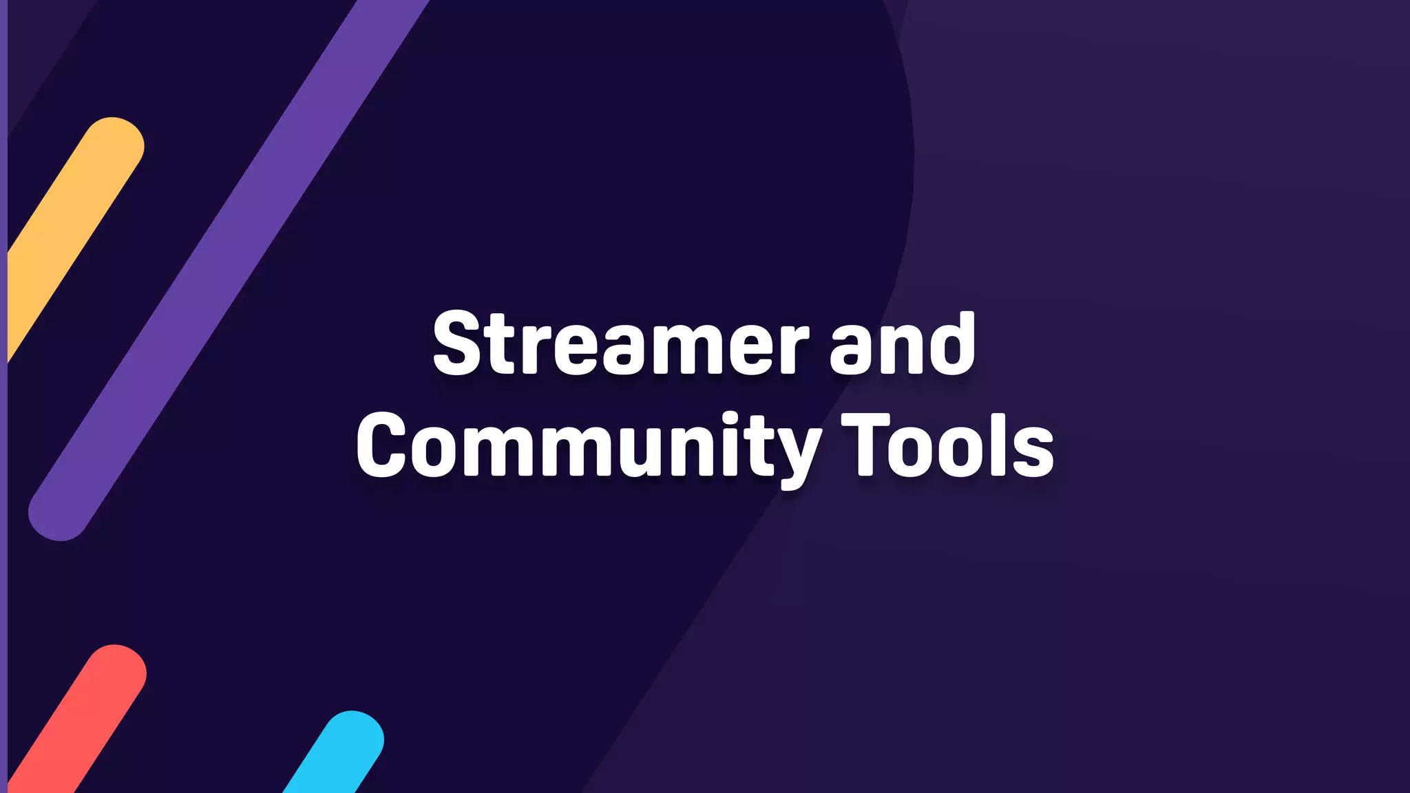 Streamer and
Community Tools
 