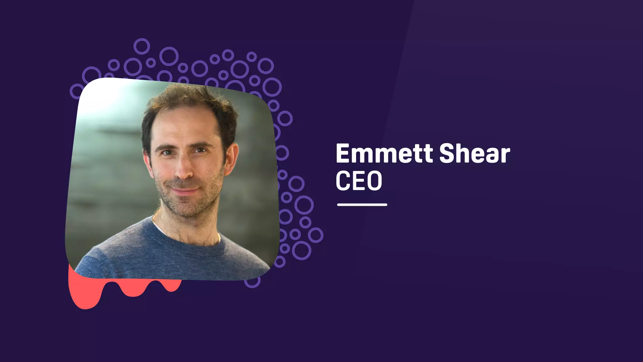 Emmett Shear 
CEO
 