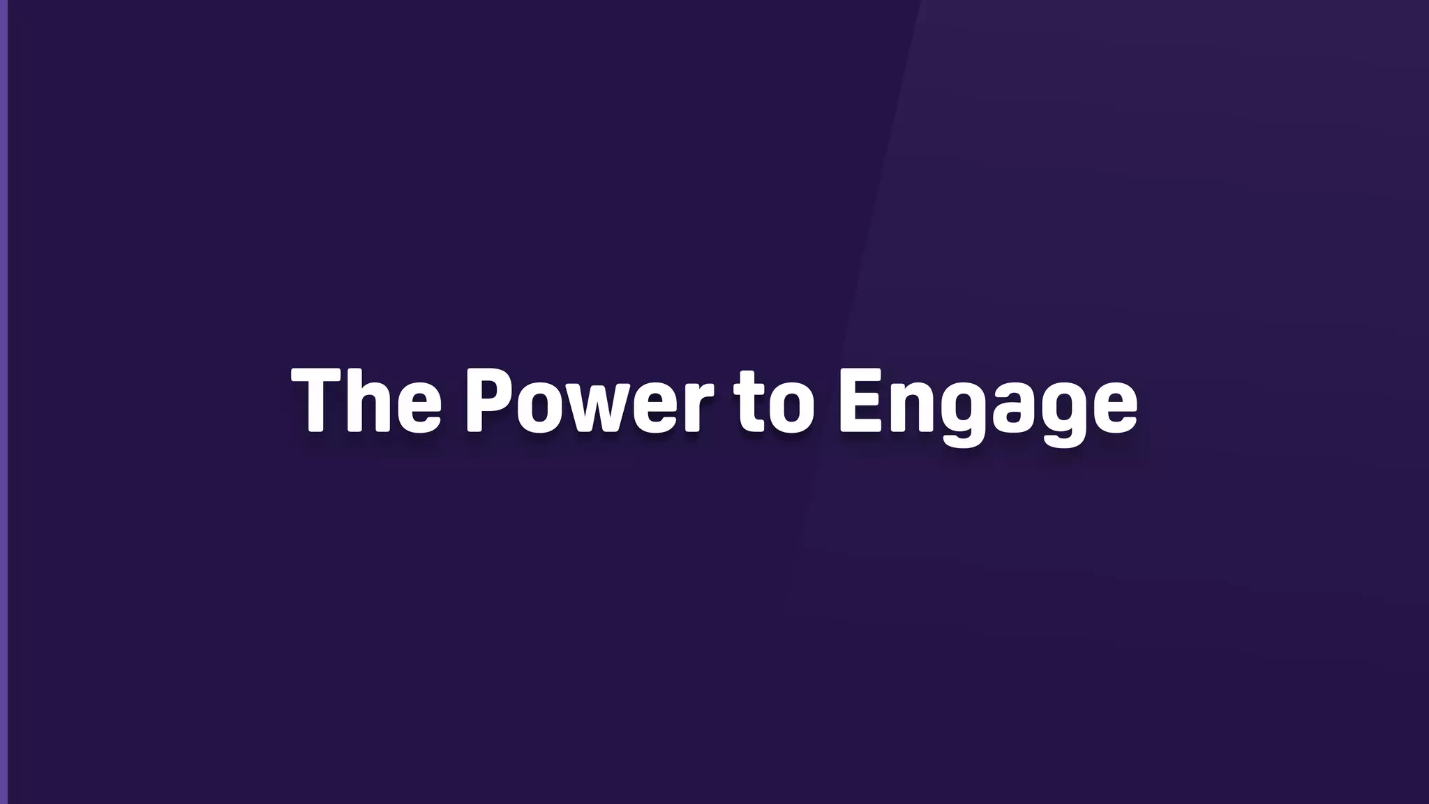 The Power to Engage
 