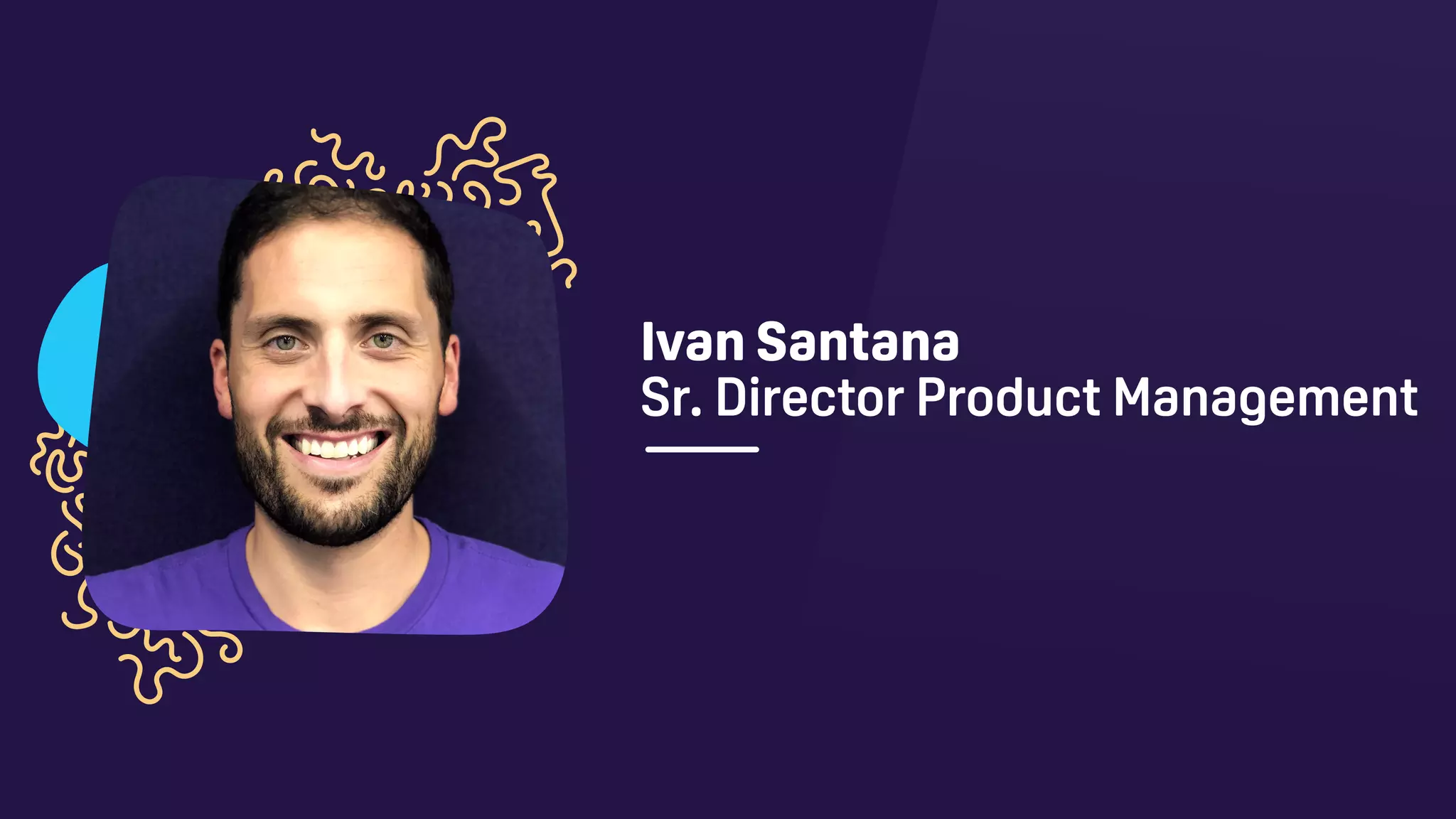 Ivan Santana
Sr. Director Product Management
 