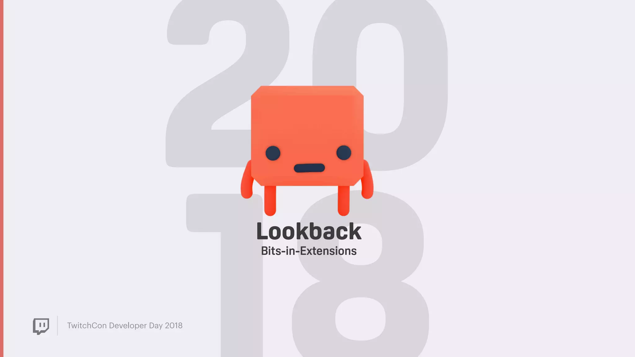 TwitchCon Developer Day 2018
20Lookback
Bits-in-Extensions
 