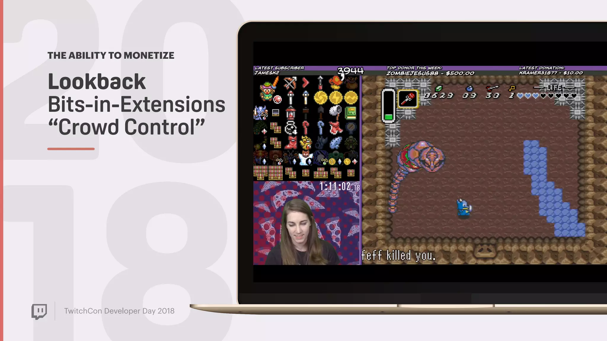 TwitchCon Developer Day 2018
20THE ABILITY TO MONETIZE
Lookback  
Bits-in-Extensions
“Crowd Control”
 