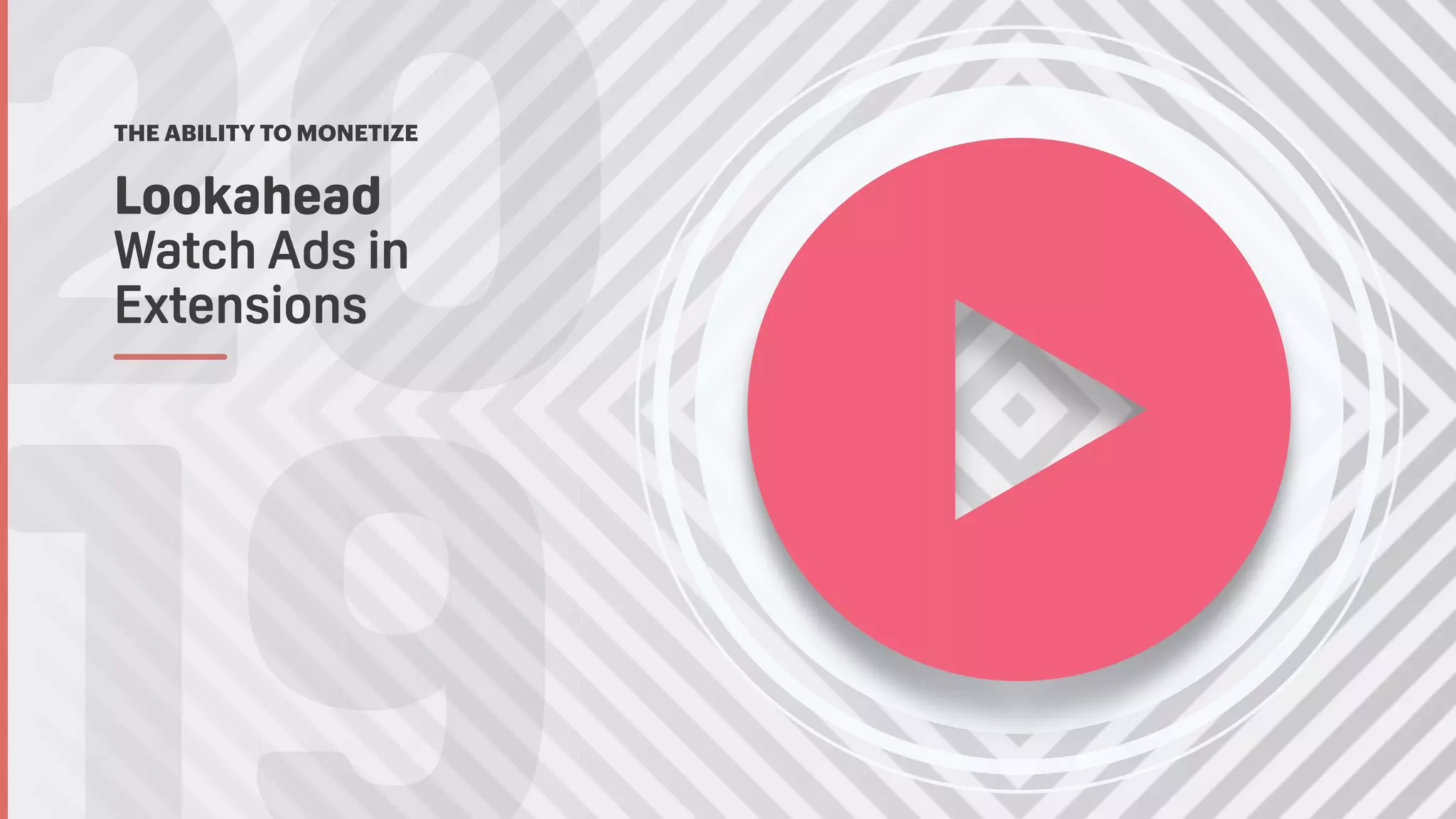 TwitchCon Developer Day 2018
20Lookahead 
Watch Ads in
Extensions
THE ABILITY TO MONETIZE
 