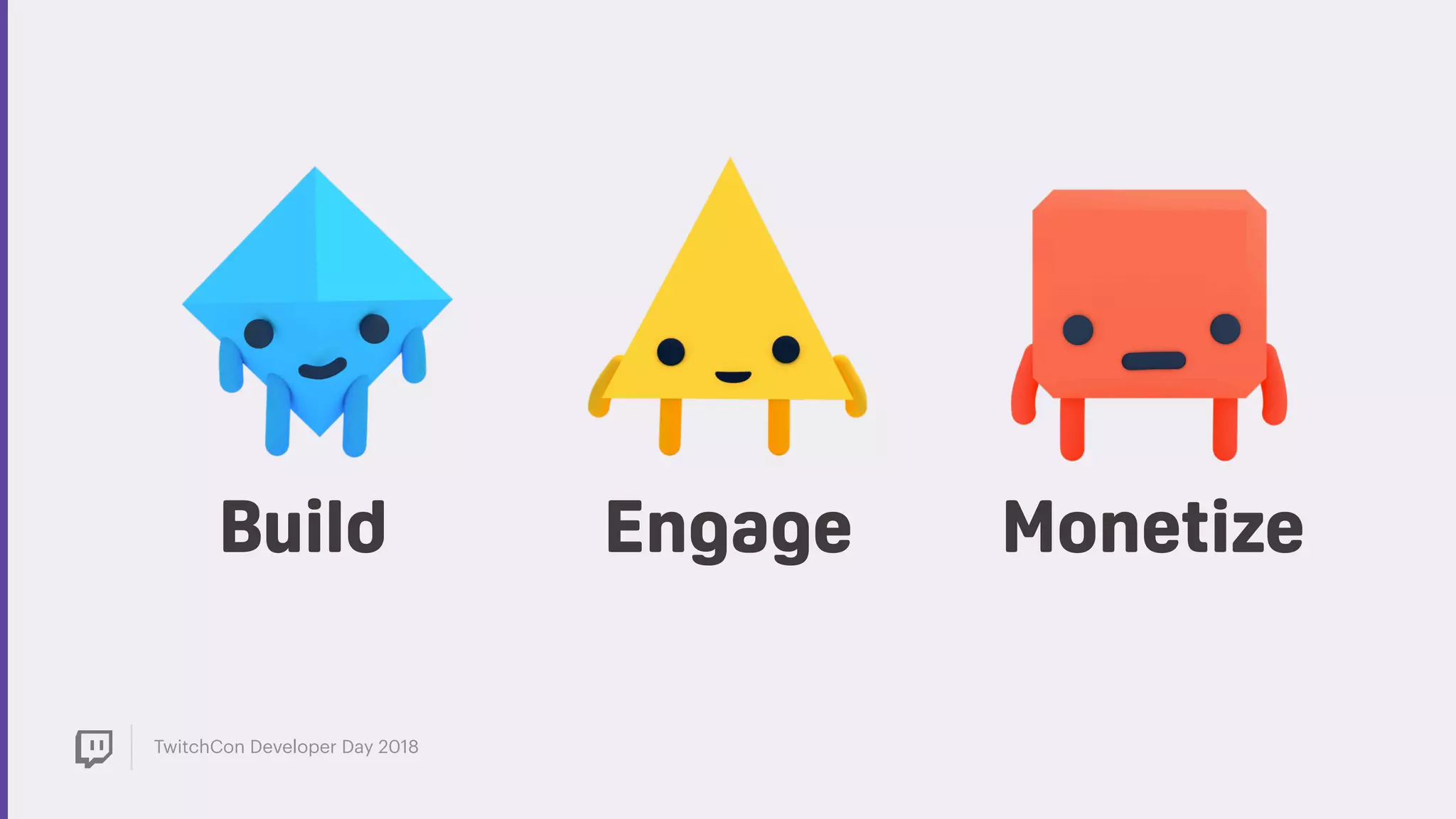 TwitchCon Developer Day 2018
EngageBuild Monetize
 