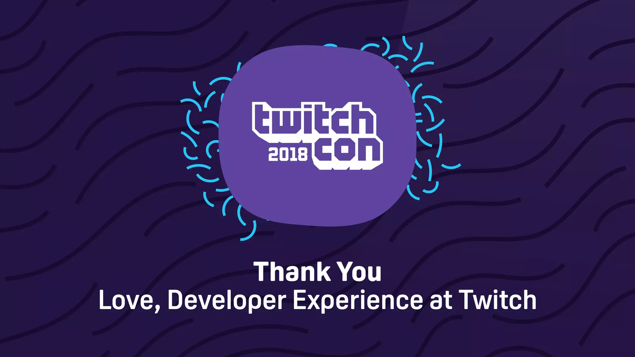 Thank You
Love, Developer Experience at Twitch
 