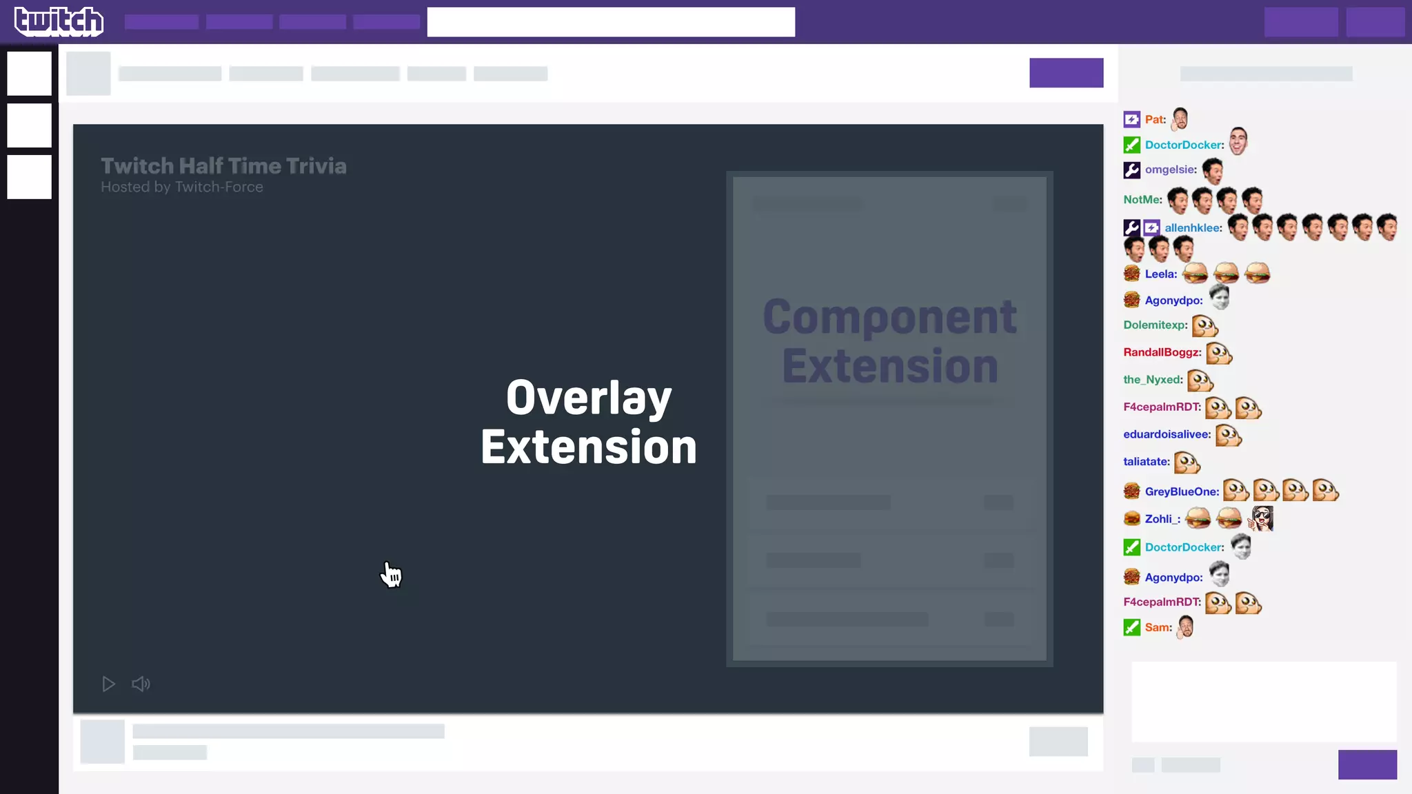 Twitch Half Time Trivia
Hosted by Twitch-Force
Component
Extension
Overlay
Extension
 