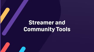 Streamer and
Community Tools
 