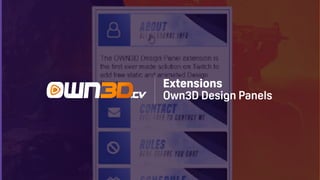 TwitchCon Developer Day 2018
Extensions
Own3D Design Panels
 