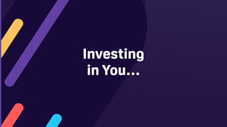 Investing
in You…
 