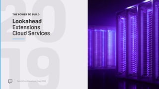 TwitchCon Developer Day 2018
20Lookahead  
Extensions
Cloud Services
THE POWER TO BUILD
 
