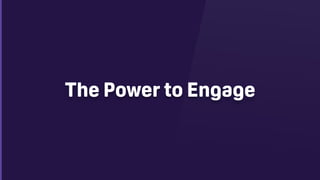 The Power to Engage
 