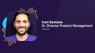 Ivan Santana
Sr. Director Product Management
 