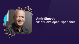 Amir Shevat 
VP of Developer Experience
 