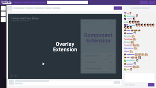 Twitch Half Time Trivia
Hosted by Twitch-Force
Component
Extension
Overlay
Extension
 