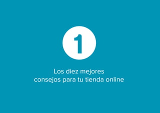 Los diez mejores
consejos para tu tienda online
1
 