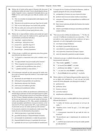 Concomitante / Integrado / Ensino Médio 
2 
Secretaria de Estado de Ciência e Tecnologia 
Fundação de Apoio à Escola Técnica - FAETEC 
06. Muitas são as razões pelas quais os homens não procuram 
atendimento médico de rotina. O texto aborda algumas dessas 
razões. Segundo o texto, o argumento formulado abaixo, que 
NÃO serviria como razão para essa falta de cuidado com a 
saúde é: 
A) Não vou consultar-me porque podem achar alguma coisa 
ruim em mim. 
B) Não preciso de academias para que fique bem de saúde. 
C) Não vou me tratar porque meu horário não permite. 
D) Não me cuido, pois coisas graves não me atingem. 
E) Não vou a médicos porque quem procura, acha. 
07. Muitas são as especialidades médicas procuradas por quem 
está doente; entre as que são citadas no texto, aquela que tem 
sua finalidade corretamente indicada é: 
A) angiologia – angústia psíquica 
B) cardiologia – deficiência renal 
C) psiquiatria – aparelho digestivo 
D) fisioterapia – aparelho reprodutor 
E) pneumologia – sistema respiratório 
08. A frase em que o vocábulo mais apresenta uma classe grama-tical 
diferente das demais frases é: 
A) “os homens se interessem mais pelos cuidados com a 
saúde”. 
B) “as especialidades mais procuradas pelos homens”. 
C) “Para conquistar mais pacientes masculinos...”. 
D) “...quando está com problemas mais sérios”. 
E) “...quando incluídos os mais idosos...” 
09. O levantamento realizado na rede municipal de saúde com-prova 
que os homens fogem dos médicos. Essa comprovação 
se apoiou em: 
A) declarações de autoridades do serviço de saúde. 
B) informações de proprietários de academias. 
C) depoimentos pessoais dos homens. 
D) entrevistas com mulheres grávidas. 
E) estatísticas de atendimento médico. 
10. “Dos cerca de dez milhões de atendimentos ambulatoriais de 
atenção básica realizados na rede municipal de janeiro a julho, 
somente 12% dos pacientes eram do sexo masculino (na faixa 
de 20 a 59 anos). Quando incluídos os mais idosos, o índice 
de homens que procuram os serviços de saúde de forma pre-ventiva 
não ultrapassa os 25%. Mas, quando considerada a 
atenção secundária (policlínicas e locais de exames), os ho-mens 
de 20 a 59 anos representam 30%, o que confirma que 
só procuram serviços de saúde quando já estão doentes”. 
O crescimento estatístico de atendimento citado nesse frag-mento 
do texto está diretamente relacionado à: 
A) idade dos pacientes e à gravidade da doença. 
B) gravidade da doença e à disponibilidade de horário. 
C) proximidade do atendimento e à idade dos pacientes. 
D) disponibilidade de horário e à qualidade dos serviços. 
E) qualidade dos serviços e à proximidade do atendimento. 
11. A criação da nova Gerência de Saúde do Homem, citada no 
segundo parágrafo do texto, tem por finalidade: 
A) acompanhar os homens em seus exames de rotina. 
B) produzir mais locais de exames médicos masculinos. 
C) estimular os homens em acompanharem as mulheres em 
seus exames. 
D) fazer crescer a procura, por parte dos homens, dos exames 
ambulatoriais. 
E) reduzir a quantidade de doenças masculinas por falta de 
exames médicos. 
12. “Dos cerca de dez milhões de atendimentos...”; “No Rio, há 
cerca de 1,5 milhão de moradores do sexo masculino...”. Ob-servando- 
se esses segmentos do texto, podemos ver que a 
expressão cerca de é empregada exclusivamente: 
A) em relação a longas distâncias. 
B) em relação à quantidade de pessoas. 
C) com referência a quantidades precisas. 
D) com expressões numéricas de tempo e espaço. 
E) antes de expressões quantitativas aproximadas. 
13. A alternativa em que o vocábulo destacado tem seu sinônimo 
incorretamente indicado é: 
A) “Para mudar o quadro...” = cenário 
B) “...na mesma faixa etária” = de idade 
C) “...problemas mais sérios...” = graves 
D) “...vai atuar em várias frentes” = prioridades 
E) “...ficará à frente da nova gerência” = na chefia 
14. Muitos adjetivos em língua portuguesa podem aparecer an-tes 
ou depois dos substantivos. O caso em que isso pode 
ocorrer de forma adequada, sem alteração de sentido, é: 
A) gerência nova 
B) problemas sérios 
C) homens cariocas 
D) consultas médicas 
E) atendimentos ambulatoriais 
15. A alternativa em que o vocábulo QUE tem classe gramatical 
diferente das demais é: 
A) “o índice de homens que procuram os serviços de 
saúde...”. 
B) “Também existe o temor de que (...) vai achar algum 
problema”. 
C) “...o pensamento masculino de que nada de ruim vai 
acontecer”. 
D) “Já percebemos que a implantação de academias de 
ginástica...”. 
E) “...confirma que só procuram serviços de saúde quando 
já estão doentes”. 
 