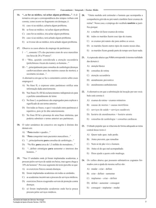 3 
Secretaria de Estado de Ciência e Tecnologia 
Fundação de Apoio à Escola Técnica - FAETEC 
Concomitante / Integrado / Ensino Médio 
16. “...se for ao médico, vai achar algum problema...”. A al-ternativa 
em que a correspondência dos tempos verbais está 
correta, como ocorre no fragmento em destaque, é: 
A) caso vá ao médico, acharia algum problema. 
B) se fosse ao médico, vai achar algum problema. 
C) caso for ao médico, iria achar algum problema. 
D) caso vá ao médico, terá achado algum problema. 
E) se tivesse ido ao médico, teria achado algum problema. 
17. Observe os casos abaixo de emprego de parênteses: 
I – “...somente 12% dos pacientes eram do sexo masculino 
(na faixa de 20 a 59 anos)”. 
II – “Mas, quando considerada a atenção secundária 
(policlínicas e locais de exame), os homens...” 
III – “...principalmente para consultas de cardiologia (doenças 
cardiovasculares uma das maiores causas de mortes), a 
secretaria vai atuar...”. 
A alternativa em que se faz o comentário correto sobre esses 
empregos é: 
A) Na frase II, o expresso entre parênteses retifica uma 
informação dada anteriormente. 
B) Nas frases II e III há esclarecimentos indispensáveis para 
o perfeito entendimento do leitor. 
C) Na frase I, os parênteses são empregados para explicar o 
significado de um termo anterior. 
D) Em todas as frases, o que é veiculado entre parênteses é 
repetitivo, pois já foi dito anteriormente. 
E) Na frase III há a presença de uma frase sinônima, que 
poderia substituir o termo anterior aos parênteses. 
18. O valor semântico do conectivo em negrito é distinto dos 
demais em: 
A) “Para mudar o quadro...” 
B) “Para conquistar mais pacientes masculinos...” 
C) “...principalmente para consultas de cardiologia...” 
D) “No Rio, para cerca de 1,5 milhão de moradores...” 
E) “...definir estratégias para aumentar o interesse dos 
homens...” 
19. “Nas 13 unidades onde já foram implantadas academias, a 
procura pelos serviços de saúde era baixa, mas agora chega a 
18% de homens”. Por esse segmento do texto percebe-se que: 
A) os exercícios físicos causam doenças. 
B) foram implantadas academias em todas as unidades. 
C) as academias incentivam a procura de serviços médicos. 
D) exercícios físicos exagerados servem de proteção contra 
doenças. 
E) só foram implantadas academias onde havia pouca 
procura pelos serviços médicos. 
20. “Outra medida será estimular o homem que acompanha a 
companheira grávida no pré-natal a também fazer exames de 
rotina”. Nesse caso, o emprego do vocábulo também se justi-fica 
porque: 
A) a mulher irá fazer exames de rotina. 
B) todos os maridos fazem esse tipo de exame. 
C) os exames pré-natais são para ambos os sexos. 
D) os maridos fazem outros tipos de exame nesses dias. 
E) os maridos ficam grande parte do tempo sem fazer nada. 
21. A expressão abaixo que NÃO corresponde à mesma realidade 
das demais é: 
A) atenção básica 
B) consultas de rotina 
C) atenção secundária 
D) atendimento preventivo 
E) atendimentos ambulatoriais 
22. A alternativa em que a substituição da locução por um vocá-bulo 
está correta é: 
A) exames de rotina = exames rotineiros 
B) causas de mortes = causas mortíferas 
C) serviços de saúde = serviços saudáveis 
D) horário de atendimentos = horário atento 
E) consultas de cardiologia = consultas cardíacas 
23. O ditado popular que se relaciona de forma adequada ao tema 
central desse texto é: 
A) Quem tudo quer, tudo perde. 
B) Antes prevenir, que remediar. 
C) Nem só de pão vive o homem. 
D) Antes só do que mal acompanhado. 
E) Deus ajuda a quem cedo madruga. 
24. Os verbos abaixo que possuem substantivos cognatos for-mados 
com a ajuda do mesmo sufixo são: 
A) mudar – criar – definir 
B) criar – definir – aumentar 
C) implantar – criar – definir 
D) definir – aumentar – conseguir 
E) conseguir – implantar – mudar 
 