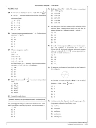 Concomitante / Integrado / Ensino Médio 
4 
Secretaria de Estado de Ciência e Tecnologia 
A 
Fundação de Apoio à Escola Técnica - FAETEC 
MATEMÁTICA 
1 
25. Considere os números reais A = (0,36)2, B = e 
C = (0,36)1/2. Colocando-os em ordem crescente, você obtém 
a seguinte relação: 
A) A < B < C 
B) A < C < B 
C) B < A < C 
D) B < C < A 
E) C < A < B 
26. Sejam a e b números naturais tais que ab = 64. O valor mínimo 
da soma a+b é igual a: 
A) 11 
B) 10 
C) 9 
D) 8 
E) 7 
27. Observe as seguintes adições: 
1+3 = 4 
1+3+5 = 9 
1+3+5+7 = 16 
1+3+5+7+9=25 
1+3+5+7+9+11=36 
O valor da soma dos 15 primeiros números ímpares positi-vos, 
isto é, 1+3+5+7+9+11+ ...+29, é igual a: 
A) 196 
B) 225 
C) 256 
D) 289 
E) 324 
8  2 
28. O valor da expressão é um número compreendido 
entre: 
A) 3 e 3,5 
B) 3,5 e 4 
C) 4 e 4,5 
D) 4,5 e 5 
E) 5 e 5,5 
29. Leia a informação abaixo: 
Dois sólidos geométricos são equivalentes quando seus volumes são iguais. 
Um paralelepípedo retângulo com 3cm, 8cm e 9cm como dimen-sões 
é equivalente a um cubo cuja aresta, em cm, corresponde a: 
A) 10 
B) 9 
C) 8 
D) 7 
E) 6 
30. Dado que 236 x 4783 = 1.128.788, pode-se concluir que 
236 x 4784 é igual a: 
A) 1.128.024 
B) 1.129.024 
C) 1.129.034 
D) 1.130.044 
E) 1.130.134 
31. Um bebê nasceu com 2,976 quilos e, ao final de um mês, estava 
com 3,65 quilos. Em seu primeiro mês de vida, esse bebê au-mentou 
seu peso em x gramas. O valor de x equivale a: 
A) 674 
B) 686 
C) 728 
D) 730 
E) 742 
32. O uso de parênteses pode modificar o valor de uma expres-são. 
Por exemplo: as expressões 6 x 4 + 3 0 : 2 e 
(6x4+30):2 apresentam respostas diferentes. O maior 
valor que a expressão 6x4+30:2 assume, quando coloca-mos 
nela um par de parênteses, é: 
A) 98 
B) 102 
C) 108 
D) 112 
E) 114 
33. O hexágono regular abaixo foi dividido em dois losangos e 
dois triângulos. 
Se a medida da área do hexágono é A cm2 e a de um desses 
losangos é B cm2, a razão é igual a: 
A) 6 
B) 5 
C) 4 
D) 3 
E) 2 
34. Ao traçarmos as duas diagonais de um losango sempre obte-remos 
quatro triângulos classificados como: 
A) escalenos 
B) retângulos 
C) equiláteros 
D) acutângulos 
E) obtusângulos 
2 
B 
0,36 
 