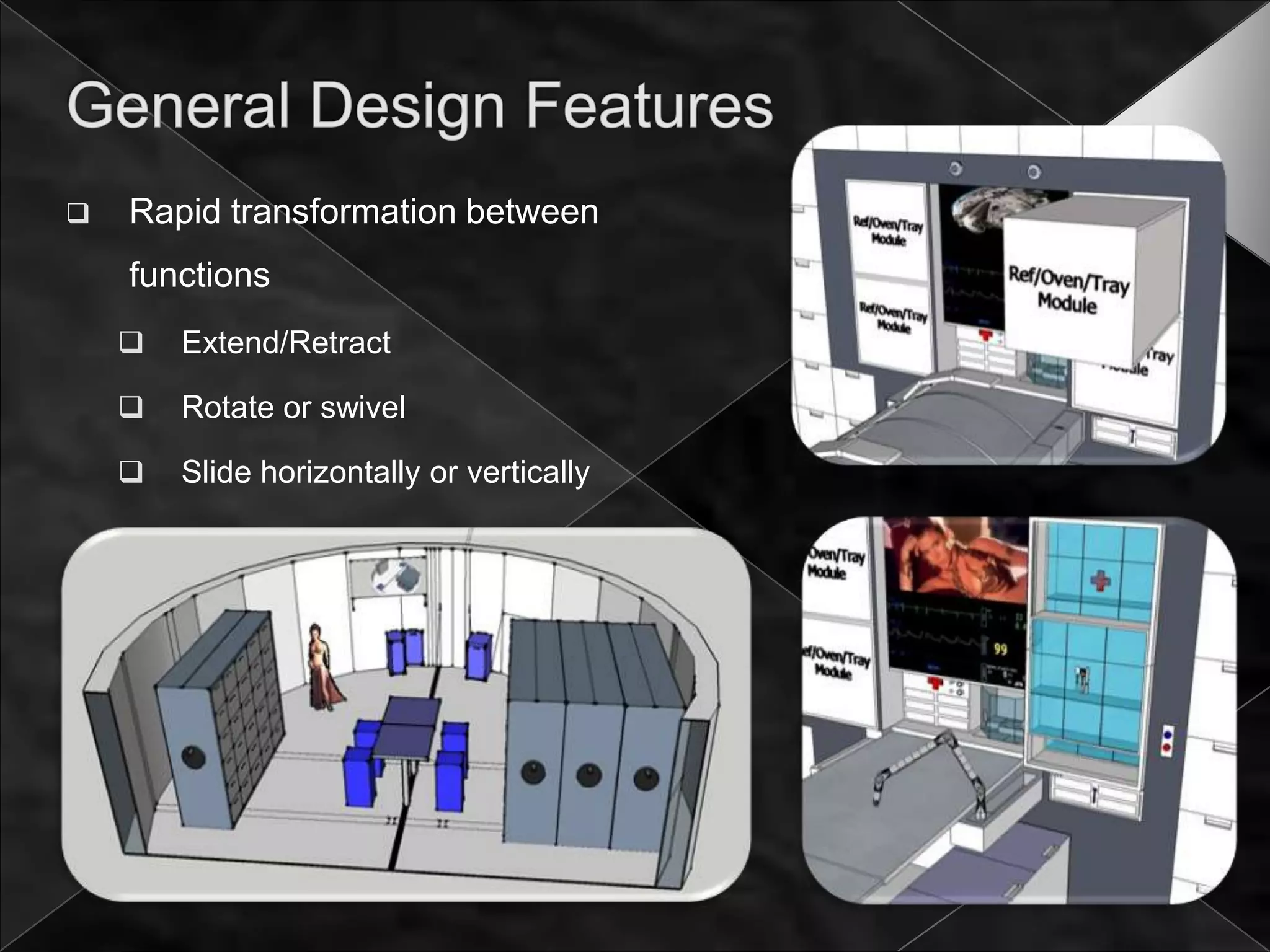   Rapid transformation between
    functions
       Extend/Retract

       Rotate or swivel

       Slide horizontally or vertically
 