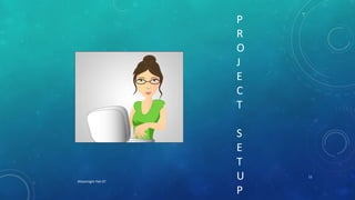 XHacknight-Feb 07
11
P
R
O
J
E
C
T
S
E
T
U
P
 