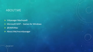 ABOUT.ME
XHacknight-Feb 07 2
 Vidyasagar Machupalli
 Microsoft MVP - Games for Windows
 @iAMVMac
 About.Me/mscvidyasagar
 