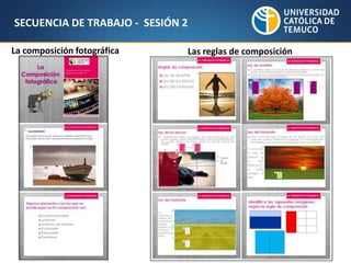 SECUENCIA DE TRABAJO - SESIÓN 2
La composición fotográfica Las reglas de composición
 