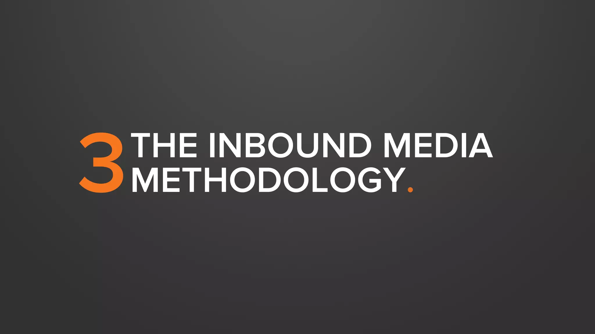 THE INBOUND MEDIA 
3 METHODOLOGY. 
 