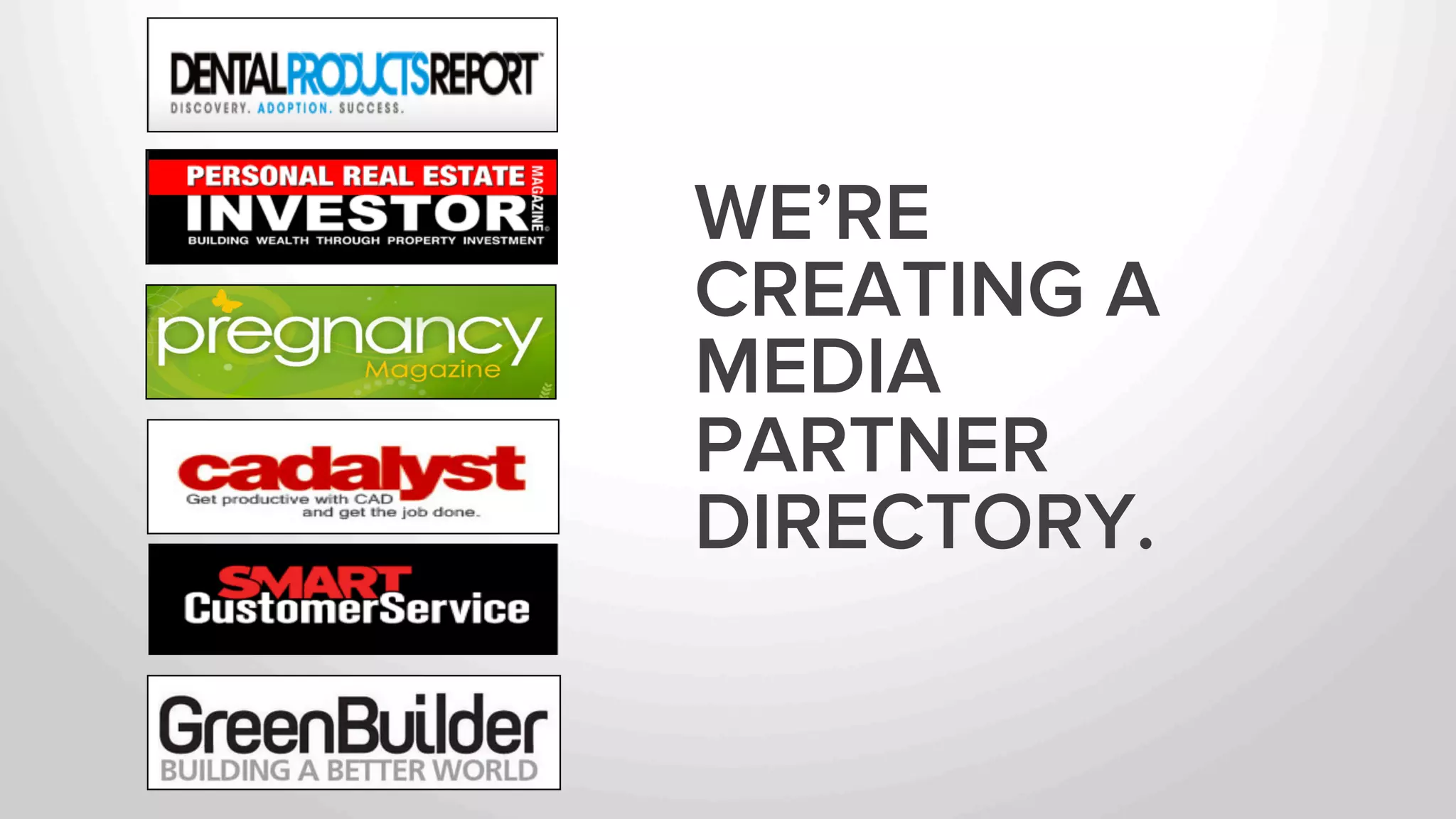WE’RE 
CREATING A 
MEDIA 
PARTNER 
DIRECTORY. 
 