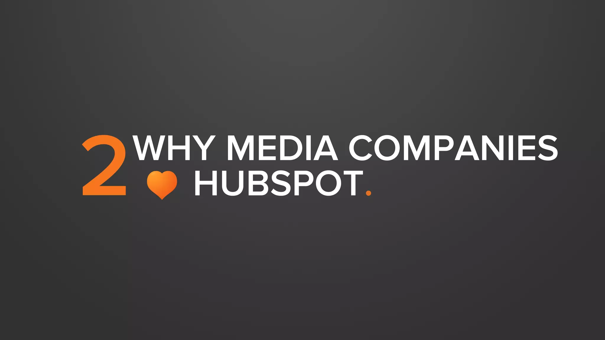 WHY MEDIA COMPANIES 
2 HUBSPOT. 
 