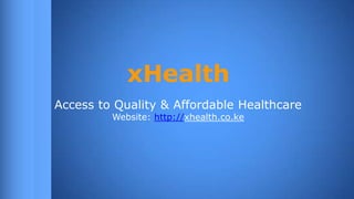 xHealth
Access to Quality & Affordable Healthcare
Website: http://xhealth.co.ke

 