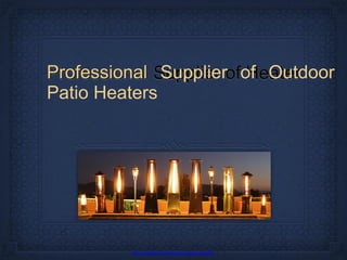 Professional Supplier of Outdoor
Patio Heaters
http://xheating.com/category/outdoor-heaters/
 