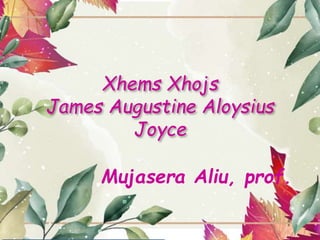 Xhems Xhojs
James Augustine Aloysius
Joyce
Mujasera Aliu, prof.
 