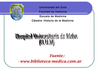 Universidad del Zulia
Facultad de medicina
Escuela de Medicina
Cátedra: Historia de la Medicina

 