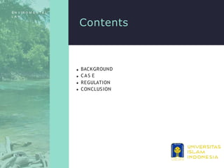 Contents
0 1/10
E N V I R O M E N T A L
L A W
BACKGROUND
CA S E
REGULATION
CONCLUSION
 